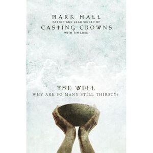 The Well: Why Are So Many Still Thirsty? -- Mark Hall